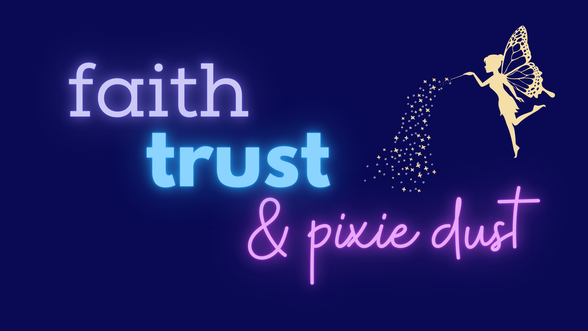 Faith, Trust, and Pixie Dust