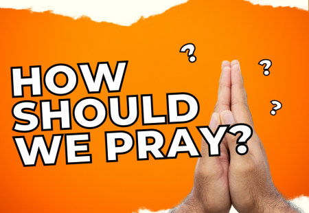 How should we pray?